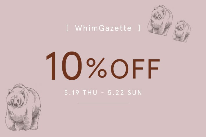 Whim Gazette 【4日間限定】10％OFFクーポン配信！
