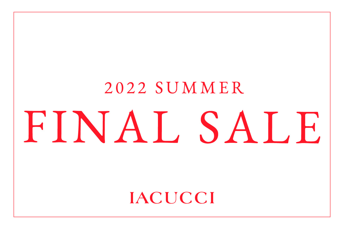 IACUCCI 2022 SUMMER FINAL SALE！