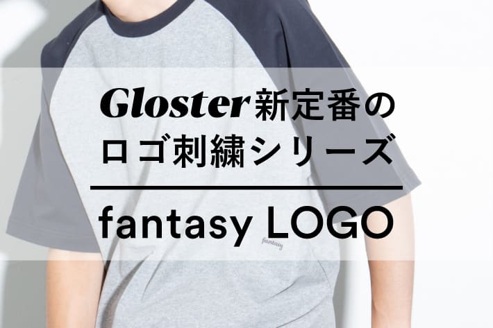 FREDY & GLOSTER 【GLOSTER】GLOSTER新定番のfantasy LOGOシリーズが登場！