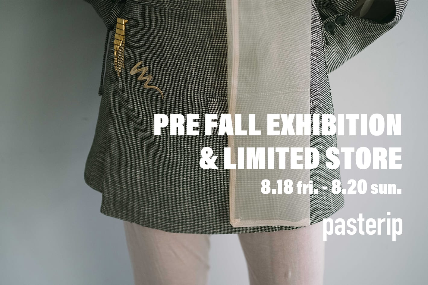 Pasterip PRE FALL EXHIBITION & LIMITED STORE