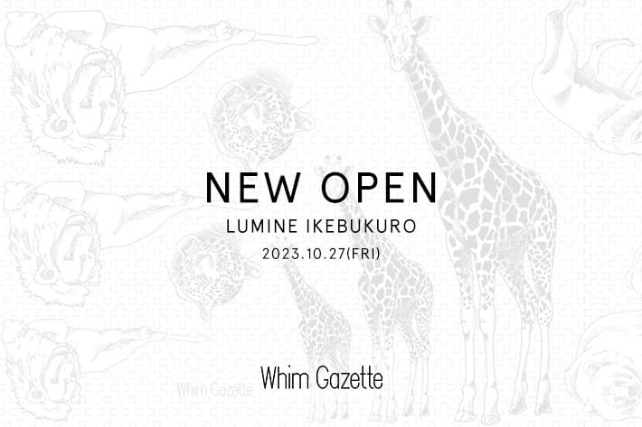 Whim Gazette 【INFORMATION】 ウィム ガゼット ルミネ池袋店 ニューオープンのお知らせ