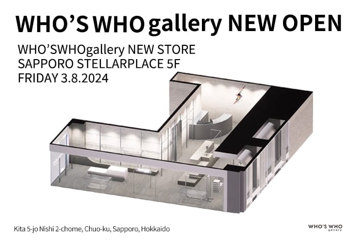 WHO’S WHO gallery 【WWG SAPPORO NEW OPEN】