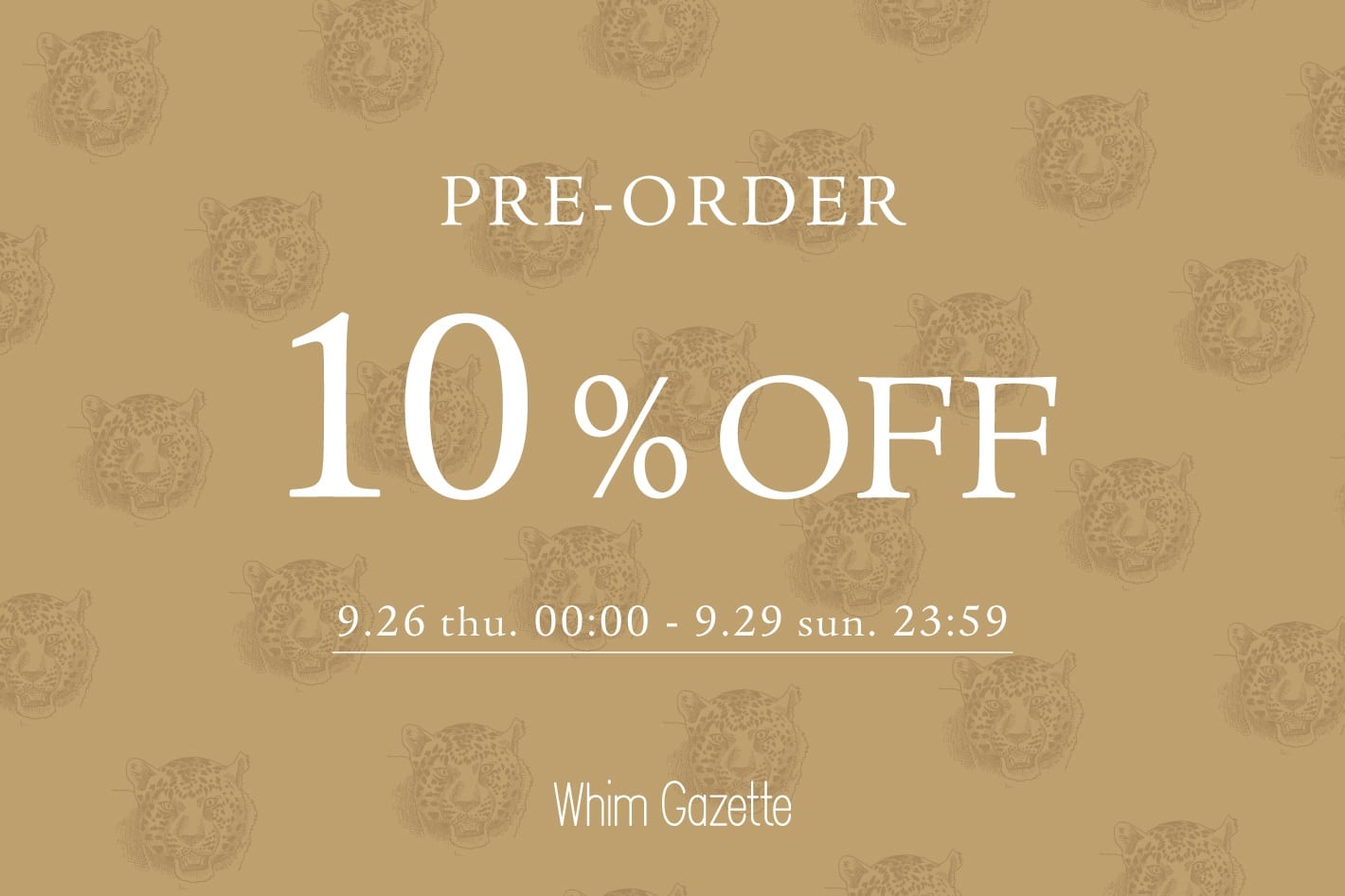 Whim Gazette 【4日間限定】先行予約アイテム10%OFFクーポン配信！