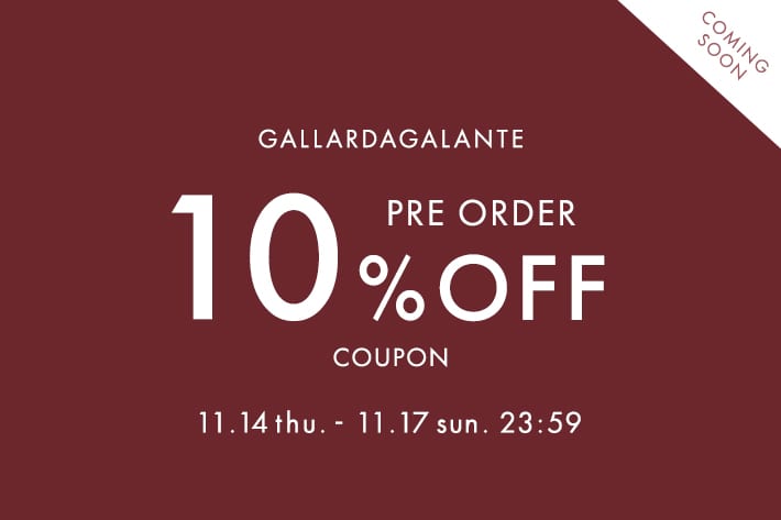 GALLARDAGALANTE 【予告】11月14日～先行予約10%OFFクーポンキャンペーン！