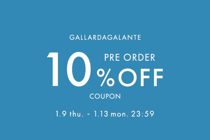 GALLARDAGALANTE 【5日間限定】先行予約10%OFFクーポンキャンペーン！