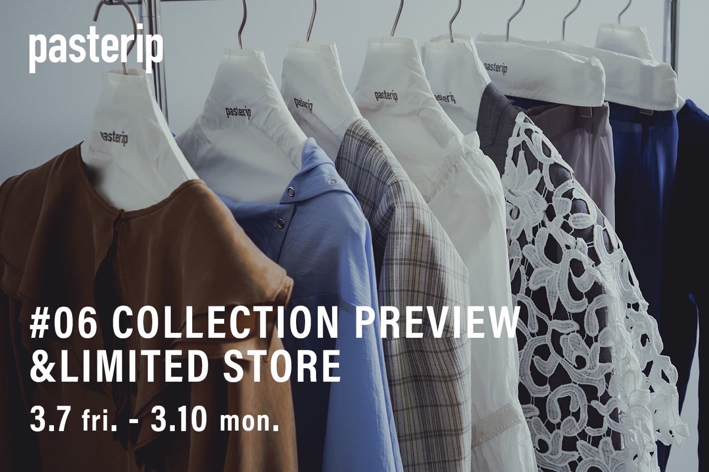 Pasterip ＃6.COLLECTION PREVIEW & LIMITED STORE @TOKYO