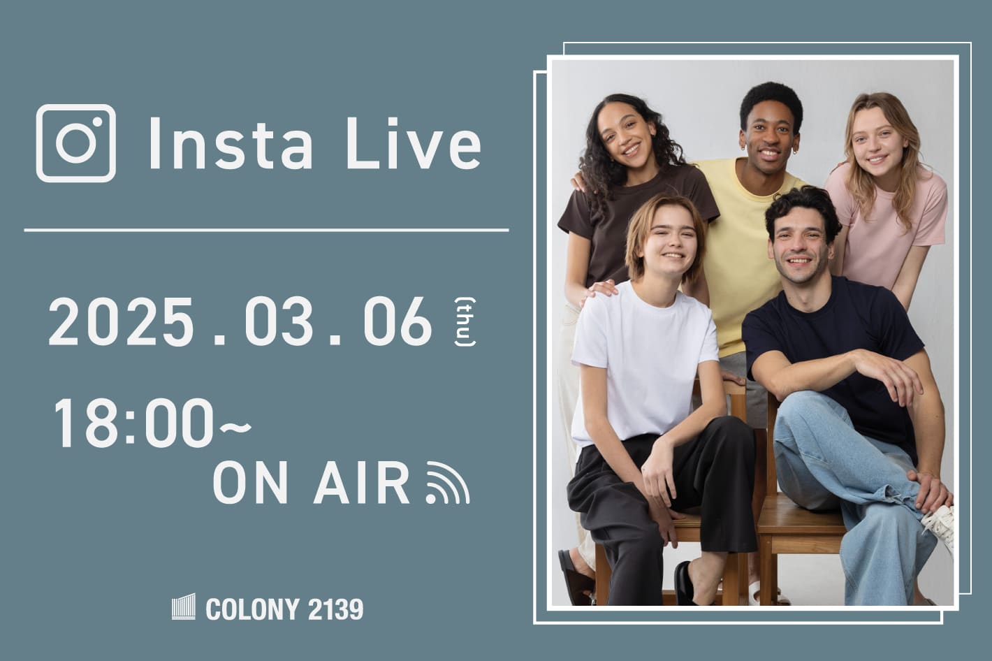 COLONY 2139 【インスタライブ情報】  3月6日 (木) 18:00 頃よりインスタライブのライブ配信を行います！