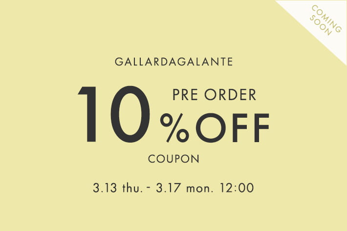 GALLARDAGALANTE 【予告】先行予約10%OFFクーポンキャンペーン！