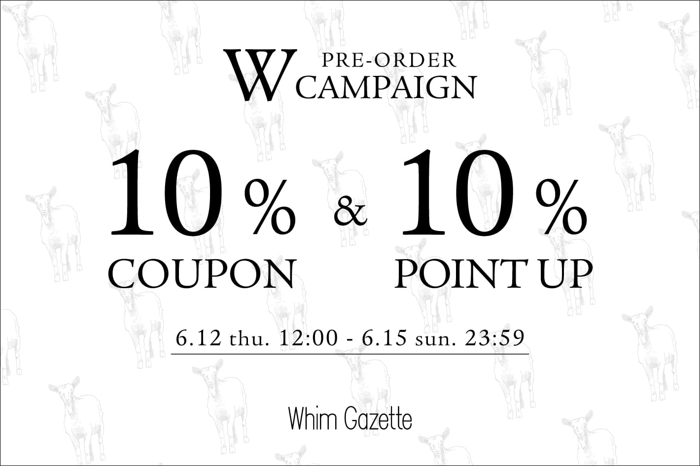 Whim Gazette 【4日間限定】予約アイテム10％OFFクーポン＆10％ポイント還元Wキャンペーン