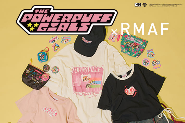 Remind me and forever 世界中で愛される『パワーパフガールズ』×RMAFのコラボアイテム発売！