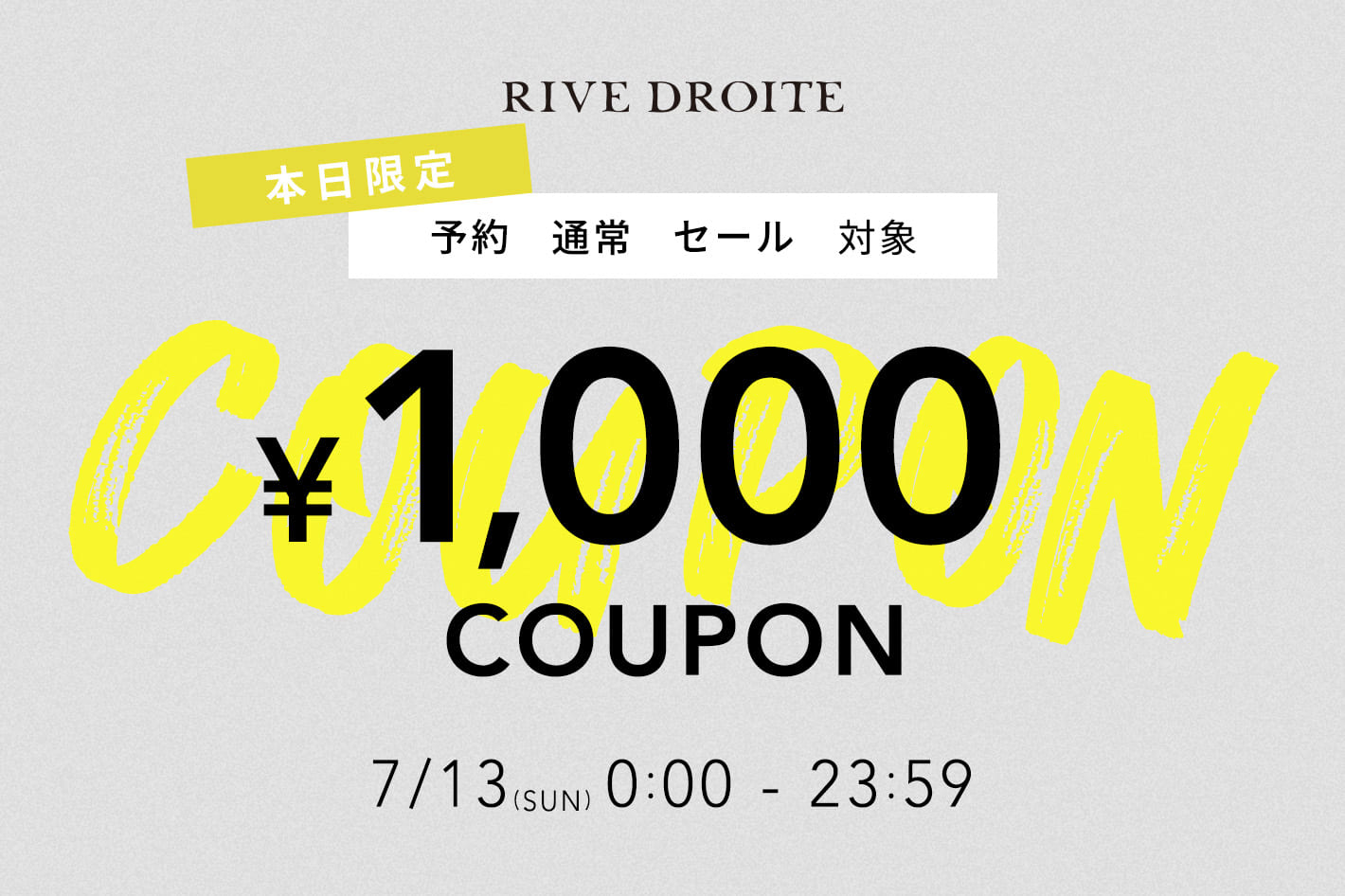 RIVE DROITE 【本日限定！】<br>￥1,000OFF COUPONキャンペーン開催