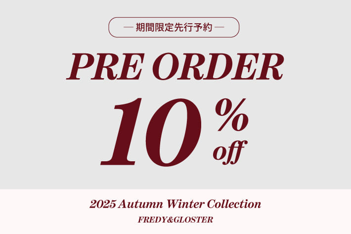FREDY & GLOSTER 【FREDY&GLOSTER】PRE ORDER 10%OFFクーポン