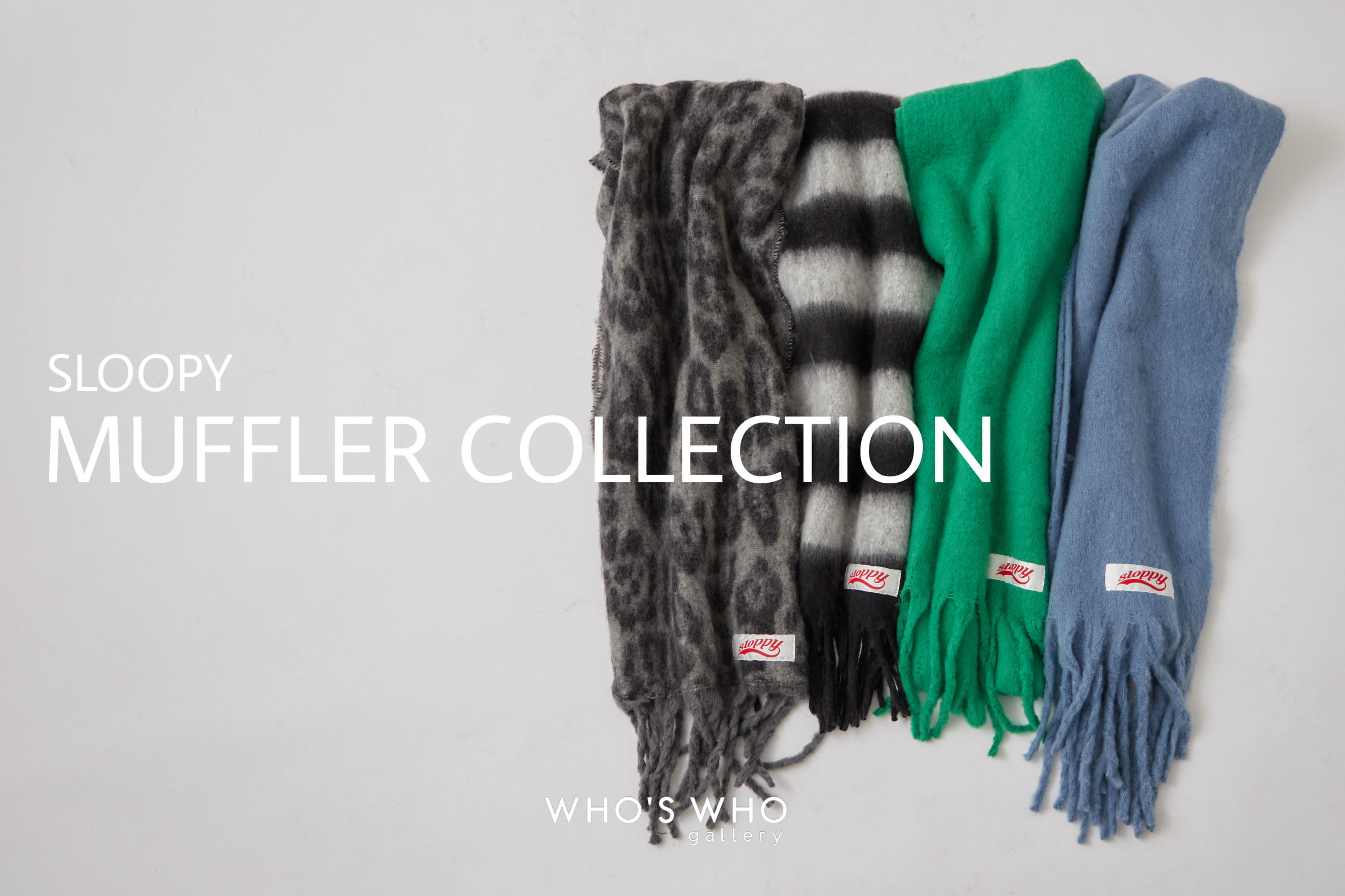 WHO’S WHO gallery 【SLOOPY MUFFLER COLLECTION】