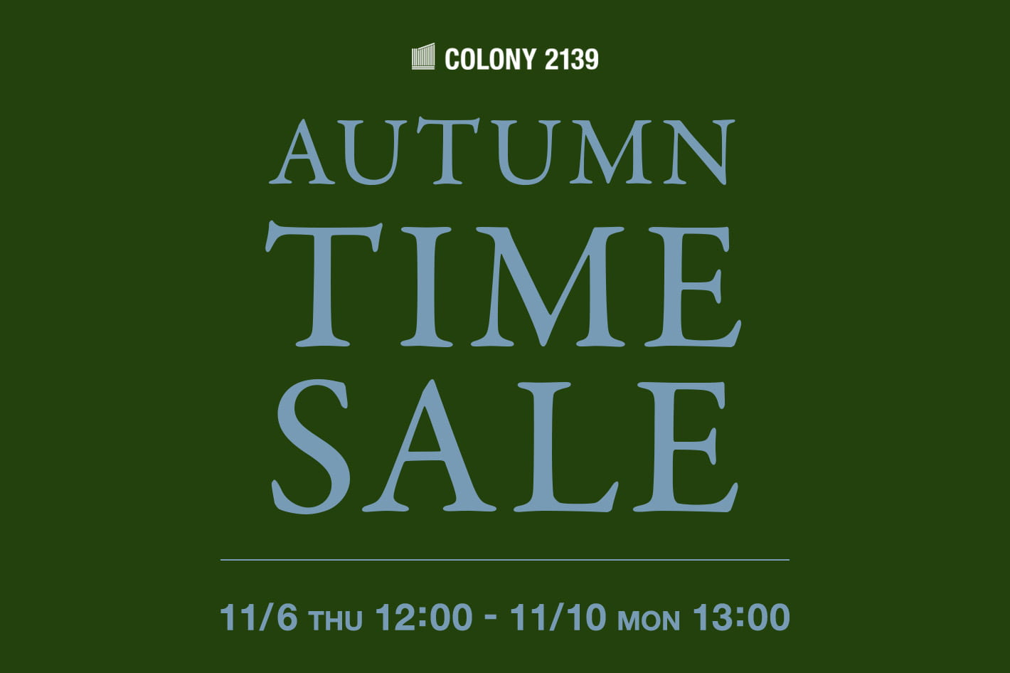 COLONY 2139 【11/10(月)13:00まで】秋のタイムセール開催中！！