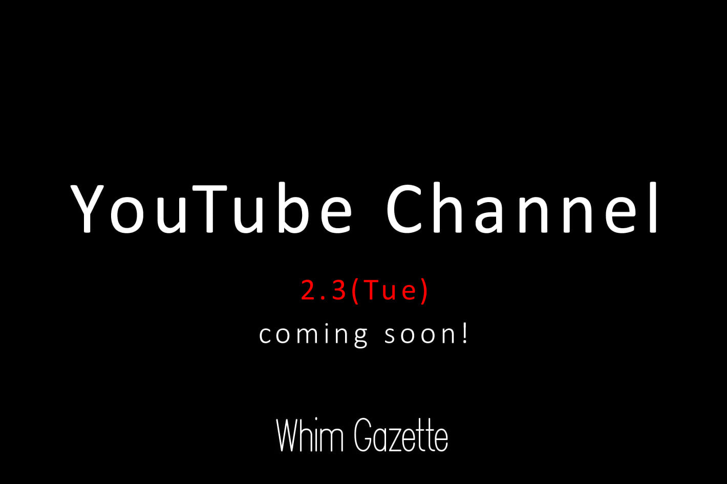 Whim Gazette 2.3(火)Whim Gazette 公式YouTubeスタート！