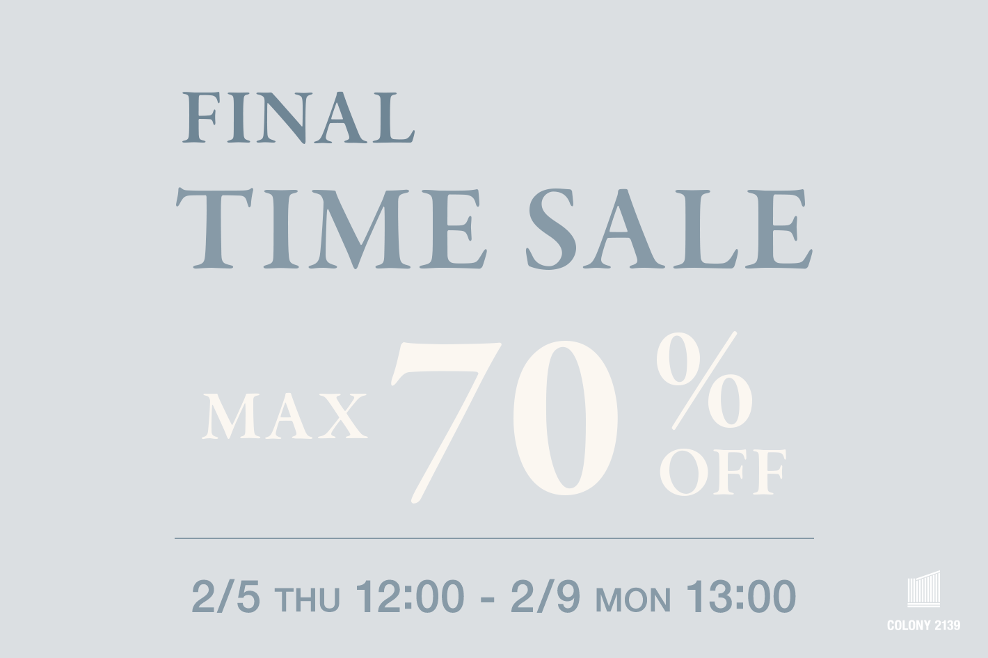 COLONY 2139 【2/9(月)13:00まで】MAX70%OFF！TIMESALE FINAL開催中！