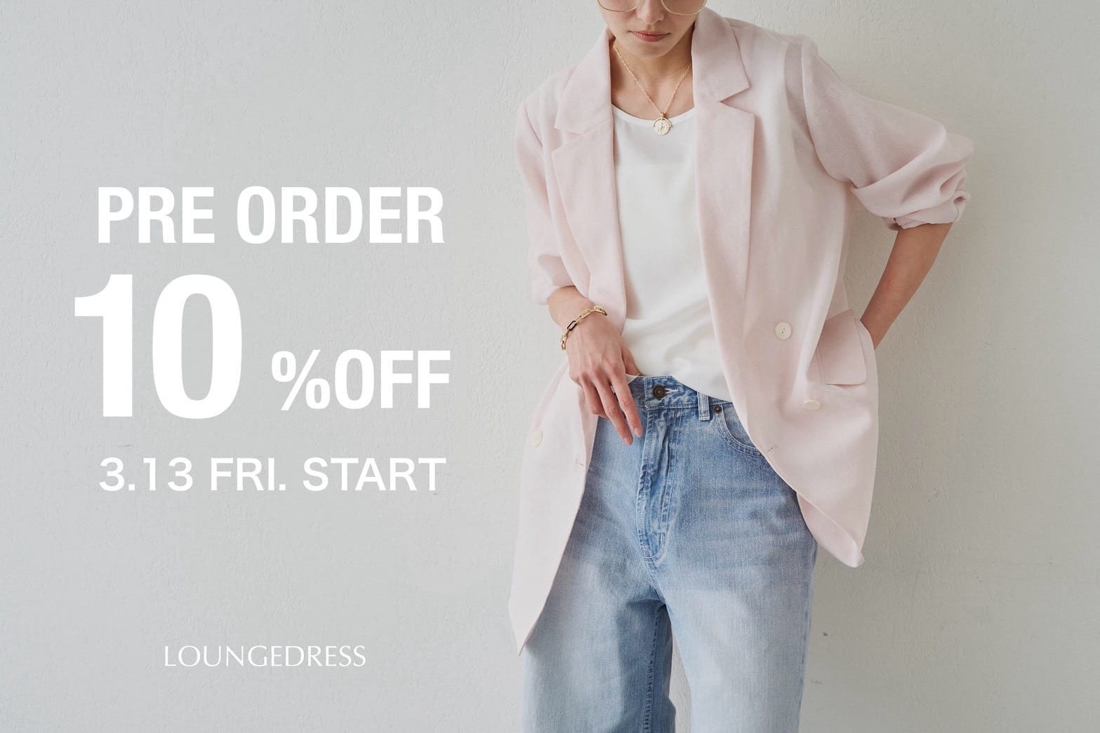 LOUNGEDRESS 【COMING SOON】予約アイテム10%OFFクーポンを配布！