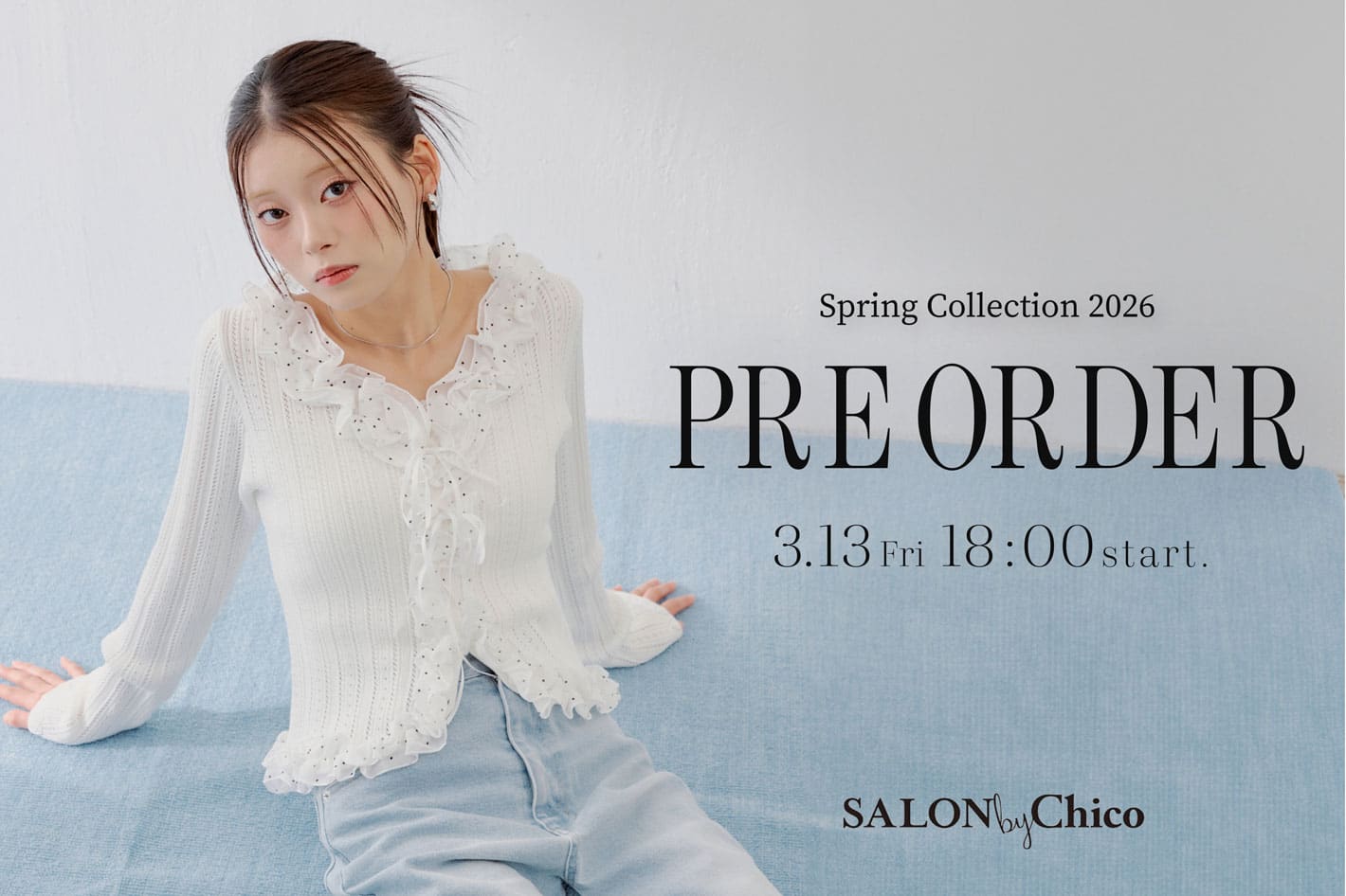 Chico 【3/13(Fri)18:00～】SALON by Chico 春の新作予約START