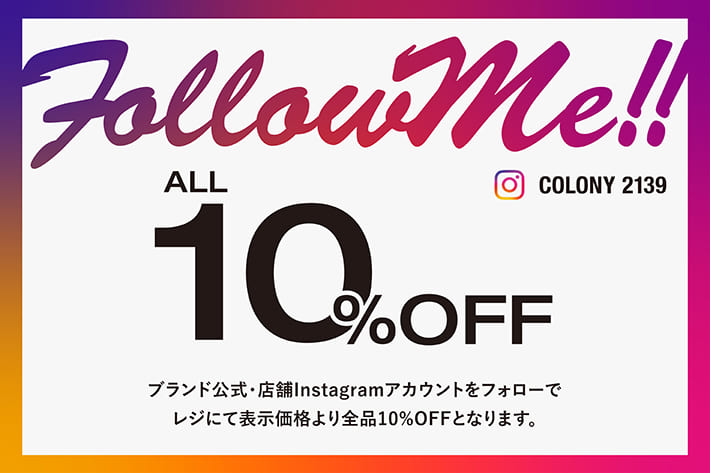 COLONY 2139 【Follow Me!! COLONY2139】公式インスタフォローキャンペーン