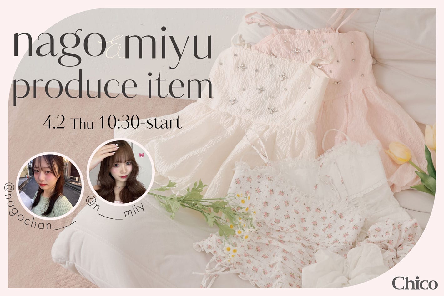 Chico 【4/2(木)10:30~販売start】なご&みゆ企画アイテムが登場♡