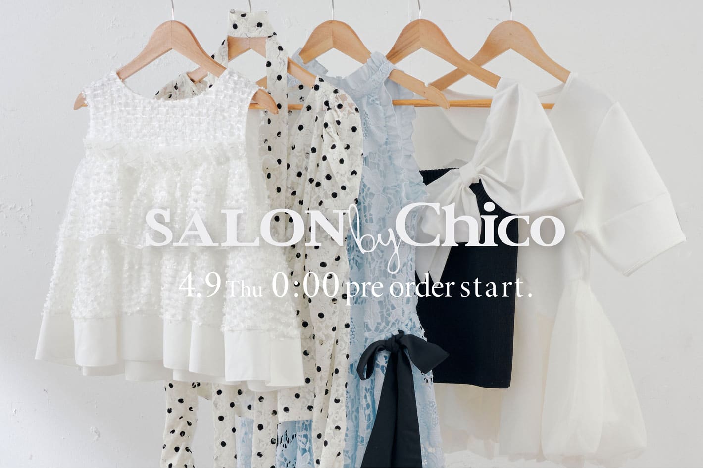 Chico 【 4/9(Thu)0:00～】SALON by Chico 新作予約START