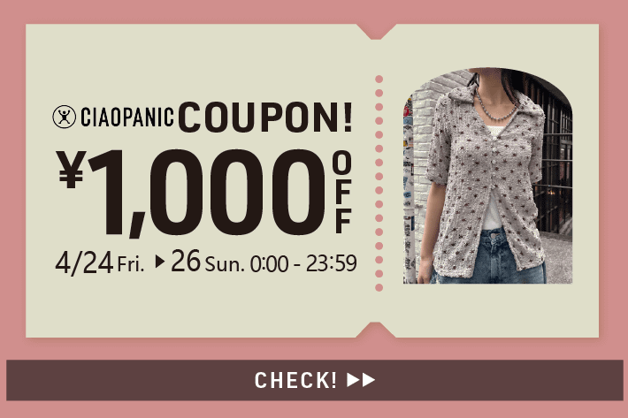 CIAOPANIC 【CIAOPANIC】ゴールデンウィーク！1,000円OFFクーポン！