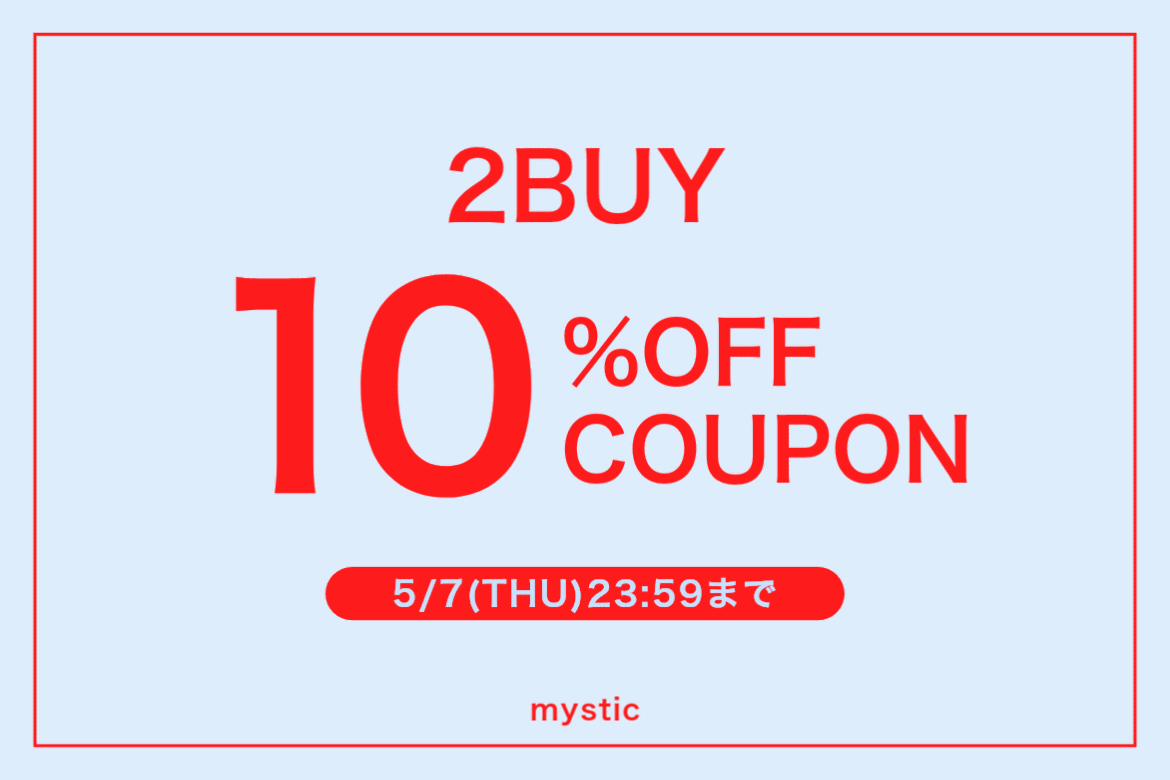 mystic 【5/7(木) 23:59まで！】2buy10%OFFクーポン配布中！