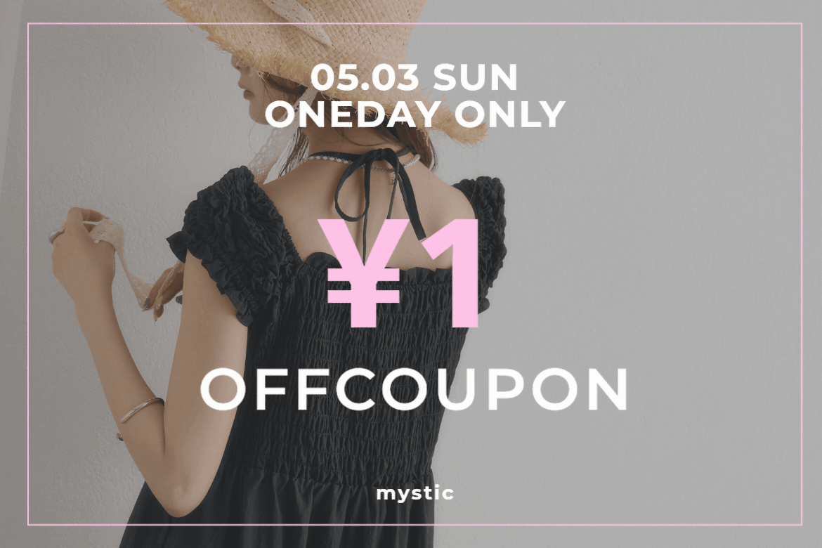 mystic 【GWスペシャル！本日限定】￥1,000off coupon開催中！