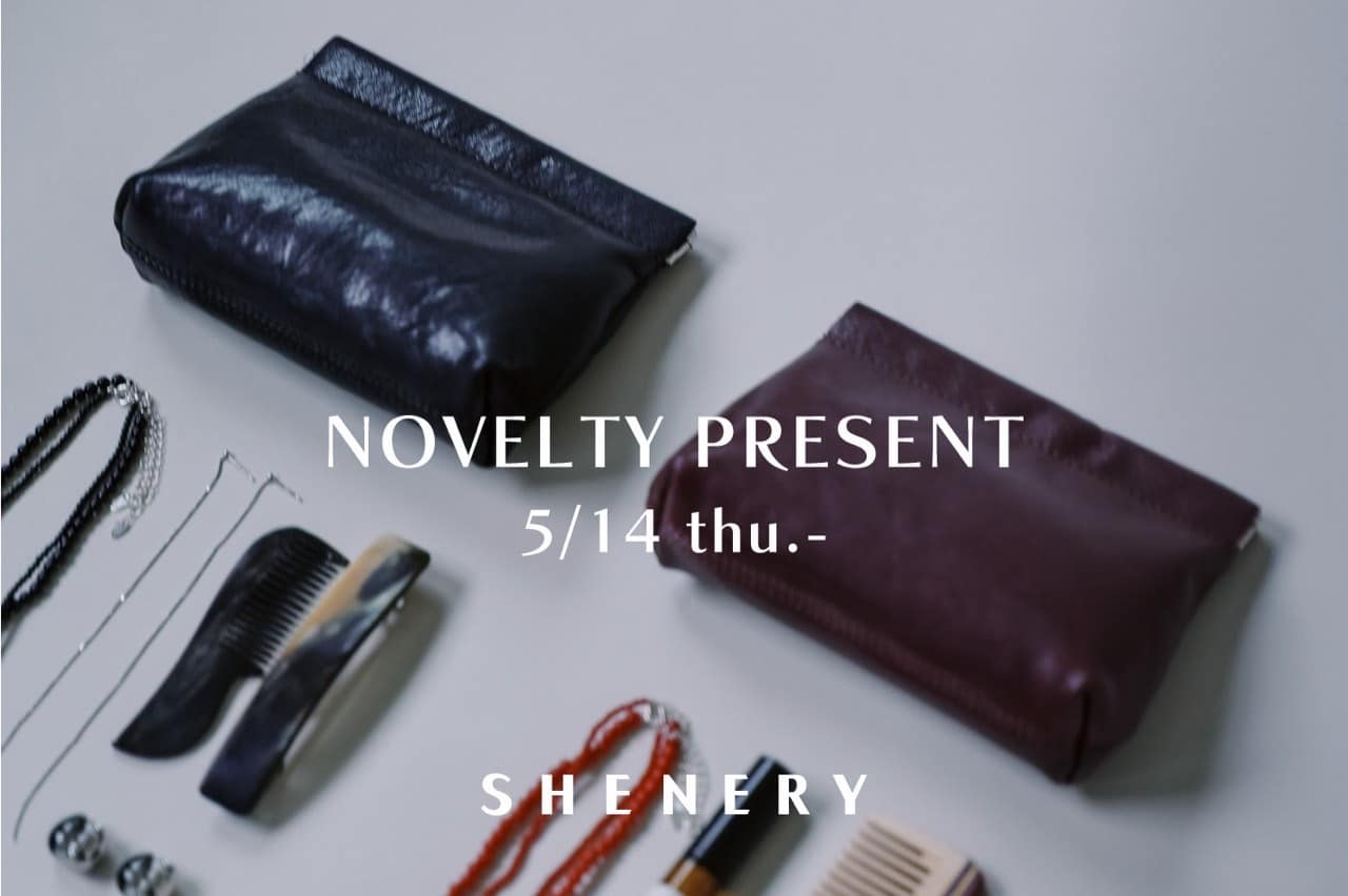SHENERY 【5/14 thu.-】NOVELTY PRESENT