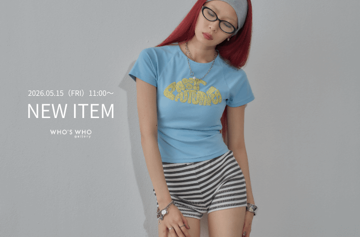 WHO’S WHO gallery 【NEW ITEM】今週の発売アイテム