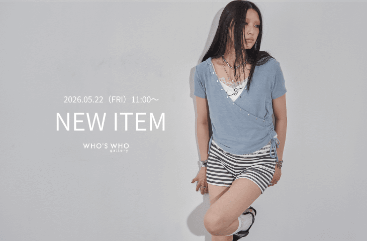 WHO’S WHO gallery 【NEW ITEM】今週の発売アイテム
