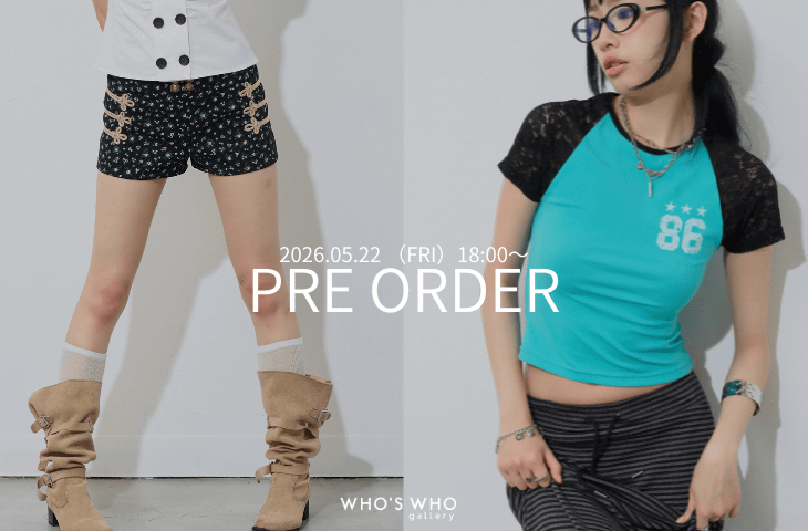 WHO’S WHO gallery 【PRE ORDER】今週の予約開始アイテム