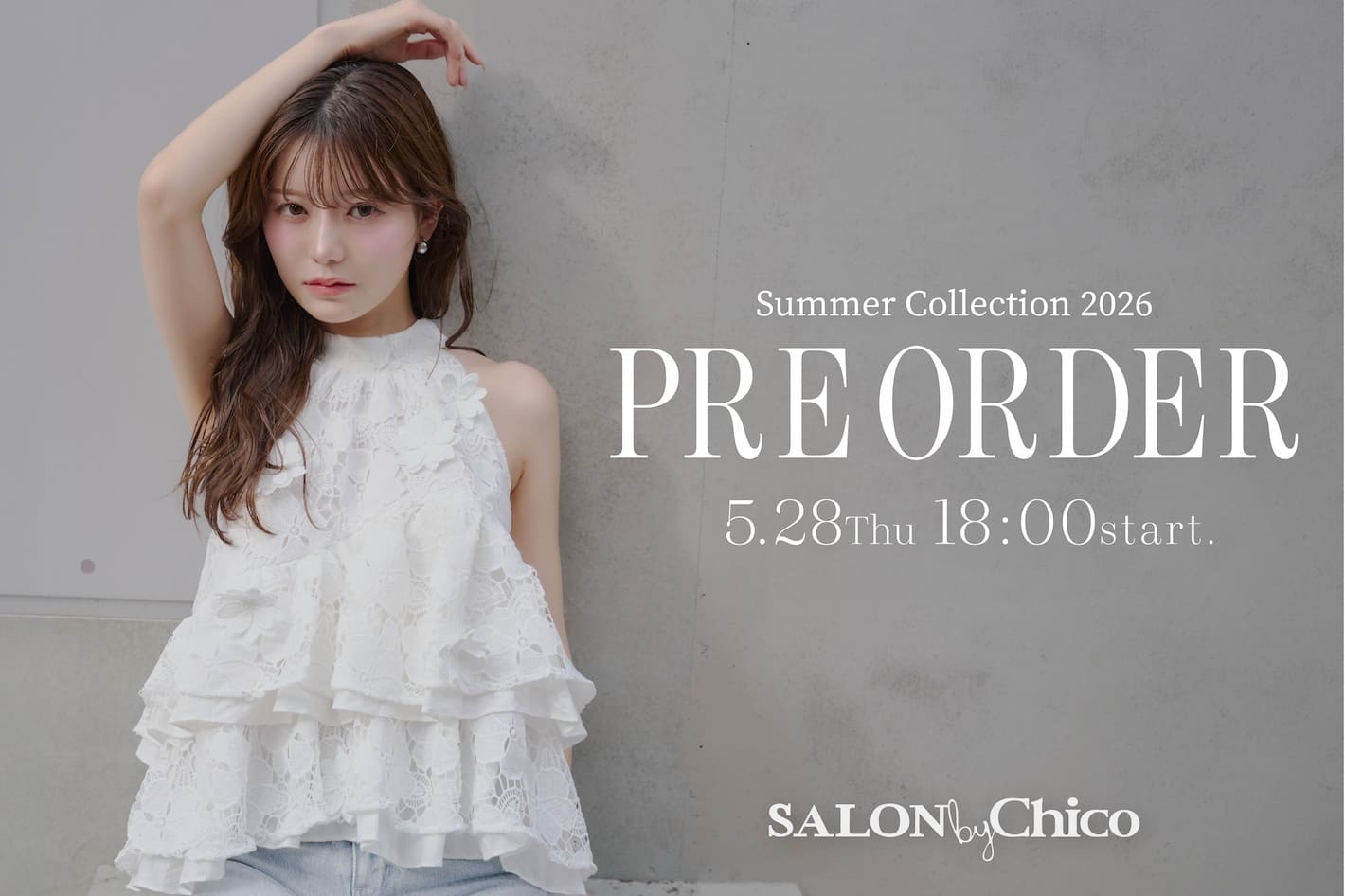Chico 【5/28(Thu)18:00～】SALON by Chico 夏の新作予約START