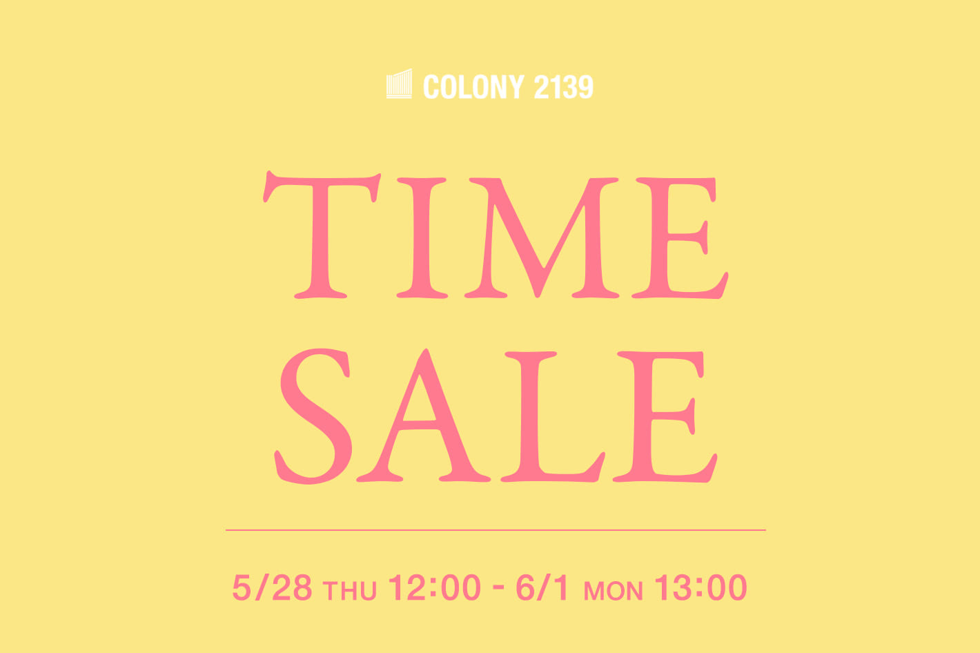 COLONY 2139 【~6/1(月)13:00まで】タイムセール開催中！