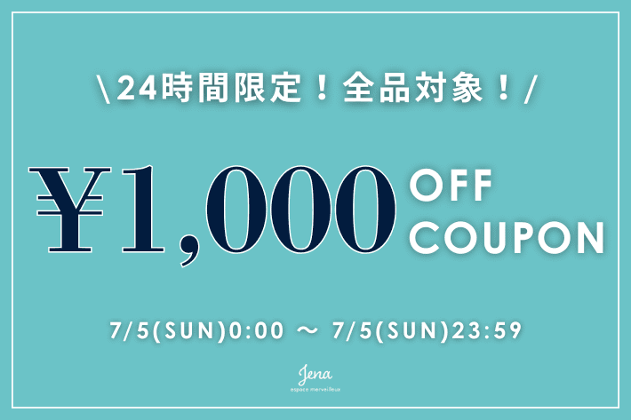 Jena　espace merveilleux 《24時間限定！》全品1000円OFFクーポン！