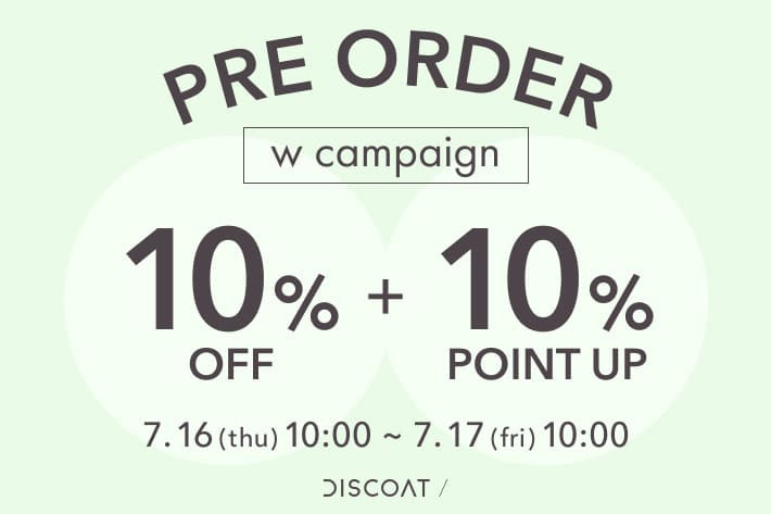 DISCOAT 《1日限定！Wでおトク♡》PRE ORDER 10％OFF+10％ POINT UP