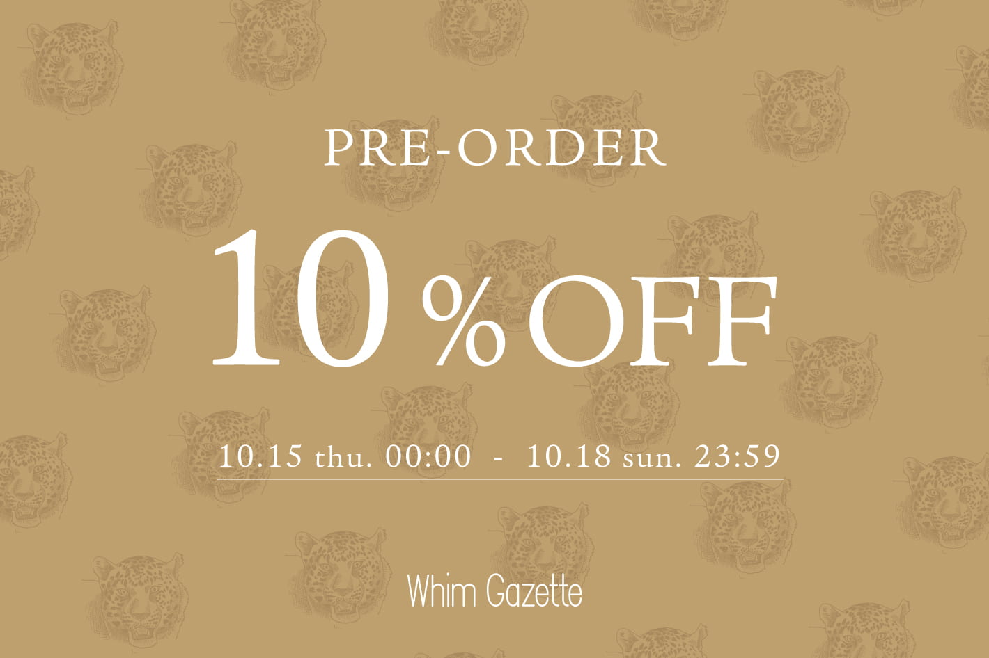 Whim Gazette 【4日間限定】先行予約アイテム10%OFFクーポン配信！