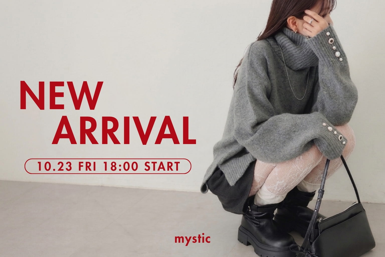 mystic 【NEW ARRVAL】10/23(金) 18:00～予約スタート