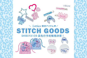 Lattice Lattice限定アイテム！STITCH GOODSが SHIBUYA109 先行予約販売！