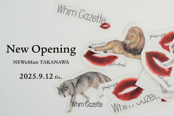 Whim Gazette 【INFORMATION】ウィム ガゼット　ニュウマン高輪店 ニューオープンのお知らせ