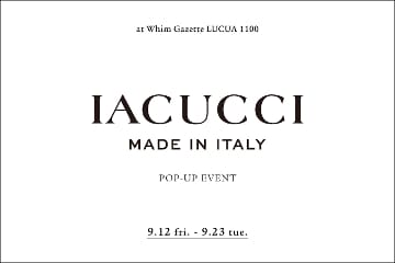 Whim Gazette 【ルクアイーレ店】『IACUCCI(イアクッチ)』 POP‐UP EVENT