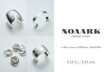 Whim Gazette 【ニュウマン高輪店】『NOAARK(ノアーク)』ORDER EVENT