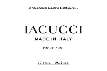 Whim Gazette 【玉川高島屋S・C店】『IACUCCI(イアクッチ)』 POP‐UP EVENT