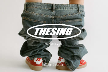 Whim Gazette 【青山店・ルミネ新宿店】『THESING (ティーシン)』 POP-UP EVENT　
