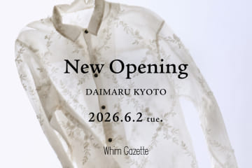 Whim Gazette 【INFORMATION】ウィム  ガゼット　大丸京都店 ニューオープンのお知らせ