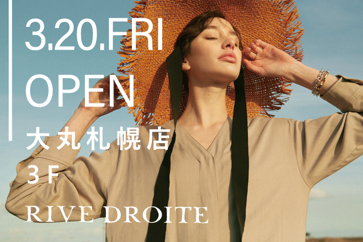 RIVE DROITE 《NEW OPEN》3月20日（金）大丸札幌店３階にリヴドロワがオープン！