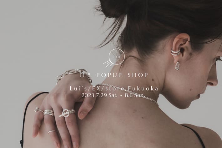 Lui's 【IF8 POPUP SHOP】 Lui’s/EX/store FUKUOKA