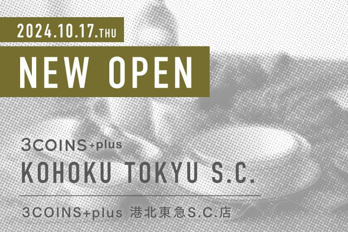 3COINS ＜NEW OPEN＞港北 TOKYU S.C.店