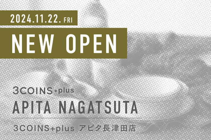 3COINS ＜NEW OPEN＞3COINS+plus アピタ長津田店