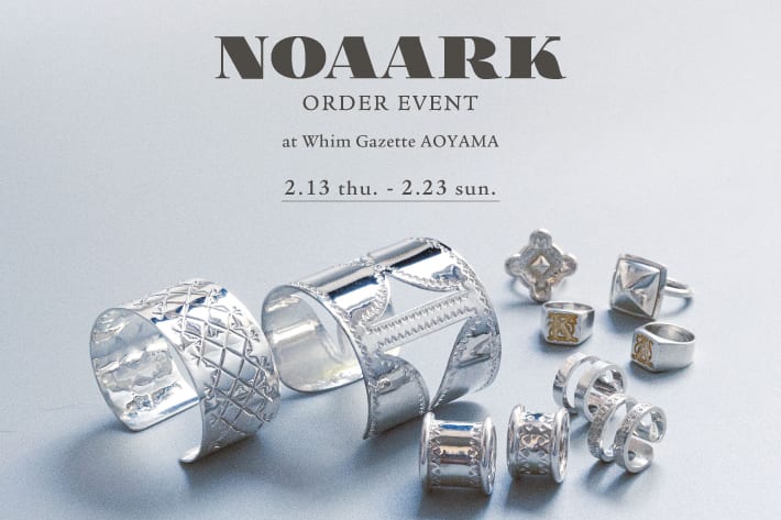 Whim Gazette 【青山店】『NOAAK(ノアーク)』ORDER EVENT